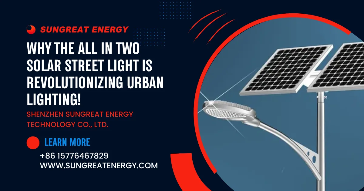 Why the All in Two Solar Street Light Is Revolutionizing Urban Lighting!
