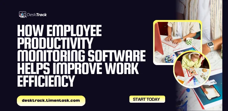 How Employee Productivity Monitoring Software Helps Improve Work Efficiency