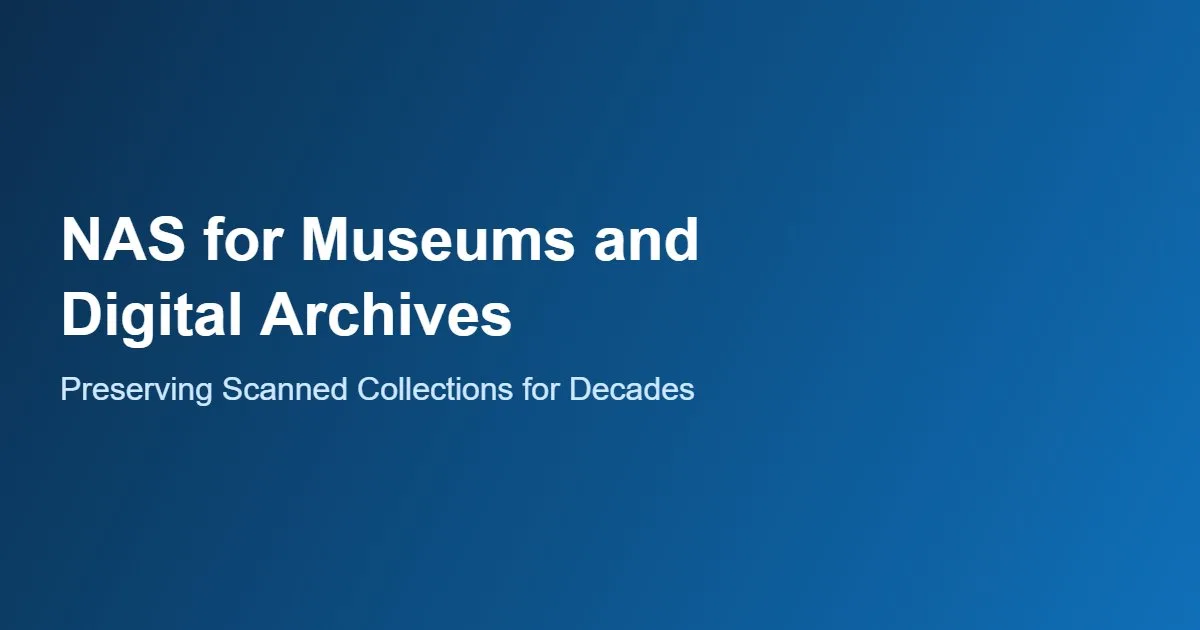 NAS for Museums and Digital Archives: Preserving Scanned Collections for Decades