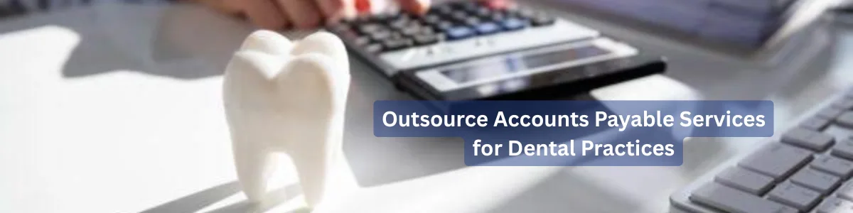 Outsource Dental Accounts Payable to Improve Financial Performance