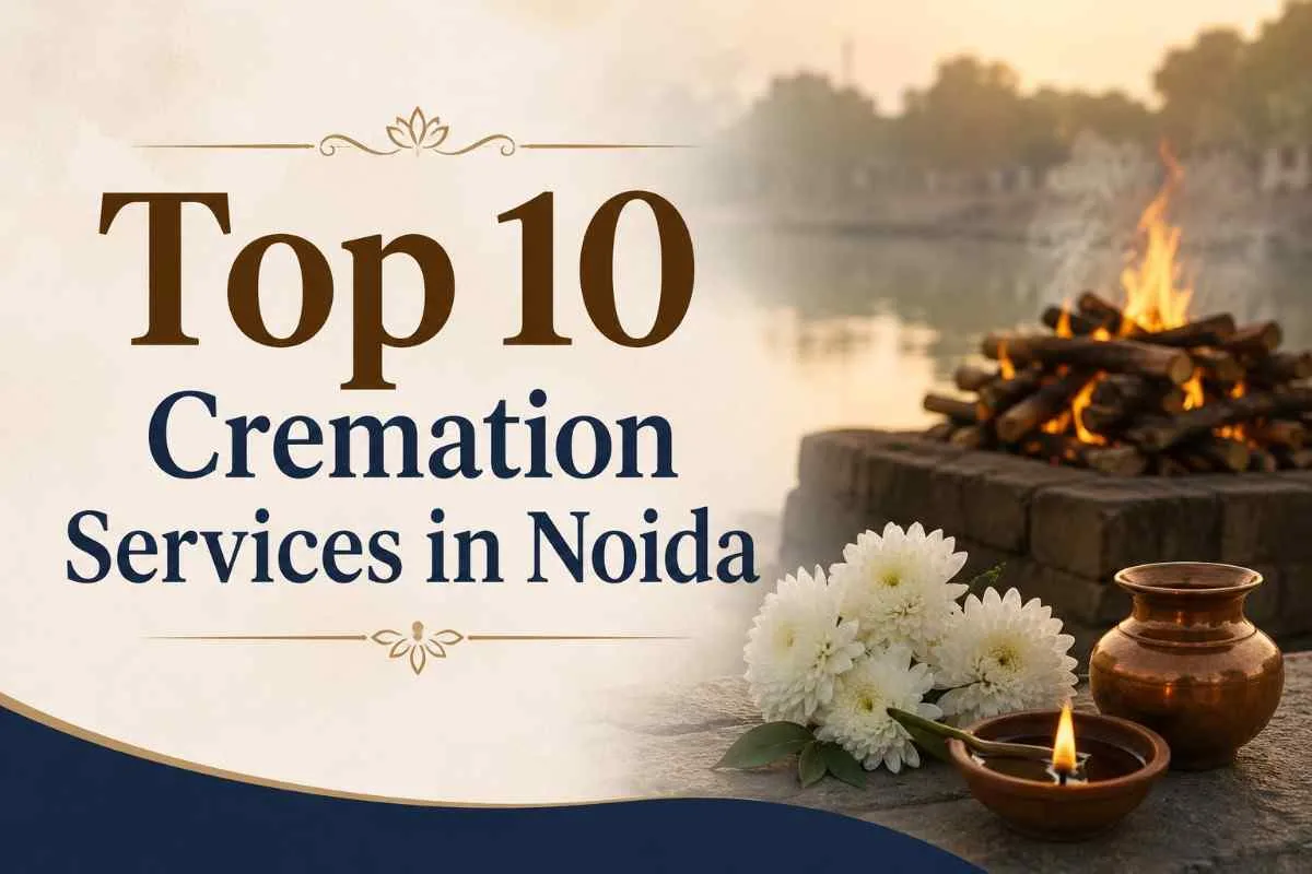 Top 10 Cremation Services in Noida