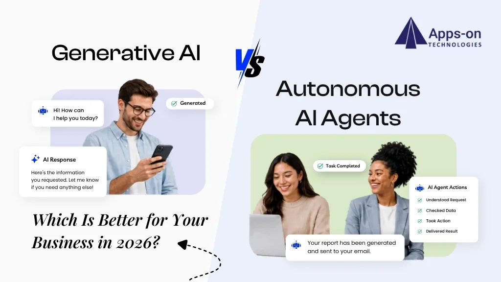 Generative AI vs Autonomous AI Agents: Which Is Better for Your Business in 2026?