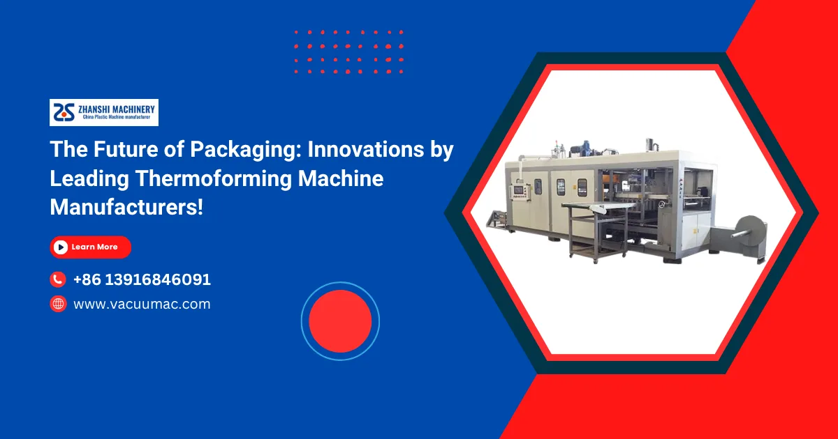 The Future of Packaging: Innovations by Leading Thermoforming Machine Manufacturers!