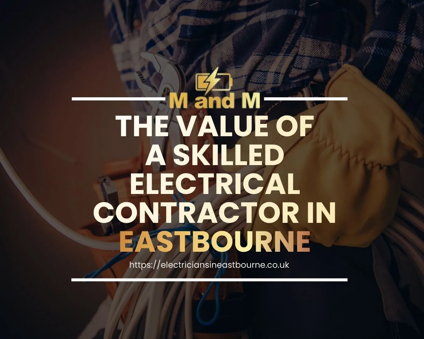 The Value of a Skilled Electrical Contractor in Eastbourne