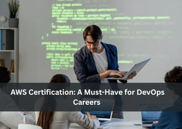 AWS Certification: A Must-Have for DevOps Careers