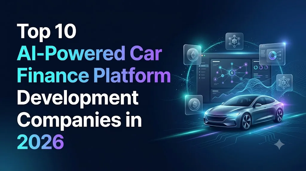Top 10 AI-Powered Car Finance Platform Development Companies in 2026