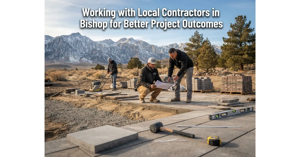 Working with Local Contractors in Bishop for Better Project Outcomes