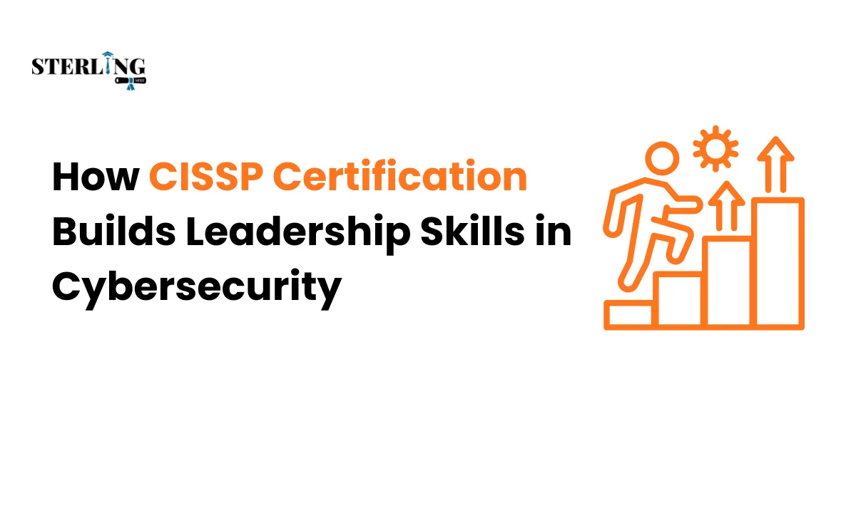 How CISSP Certification Builds Leadership Skills in Cybersecurity