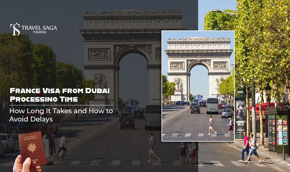 France Visa from Dubai Processing Time: How Long It Takes and How to Avoid Delays