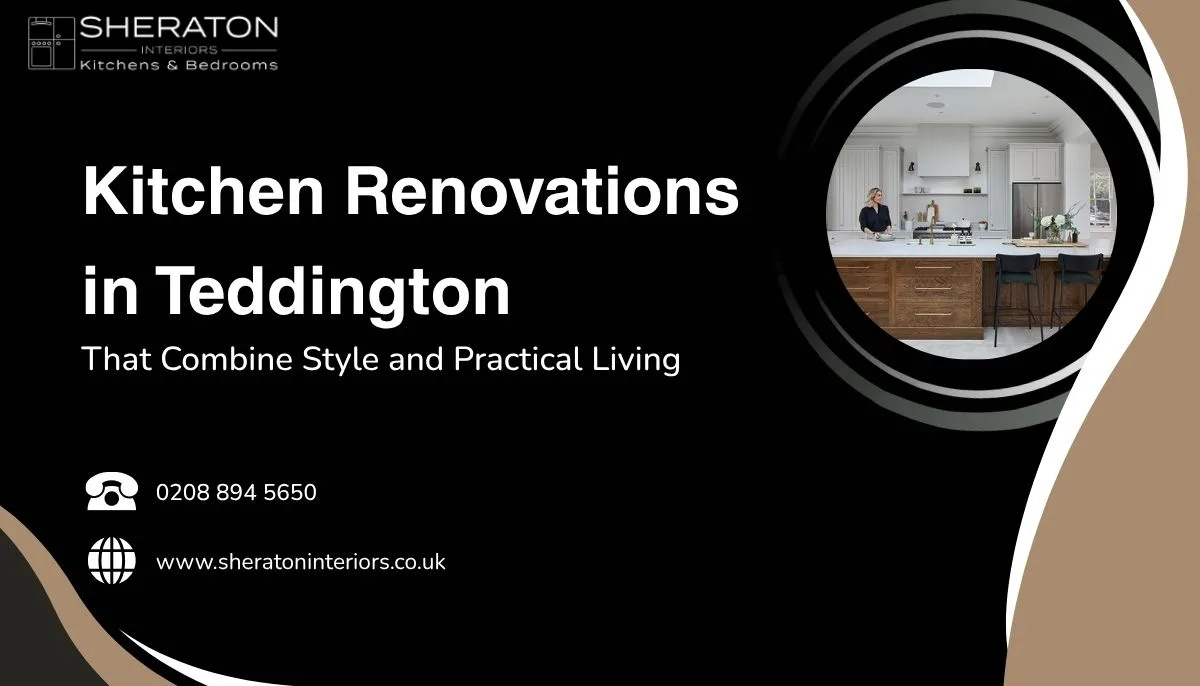 Kitchen Renovations in Teddington That Combine Style and Practical Living