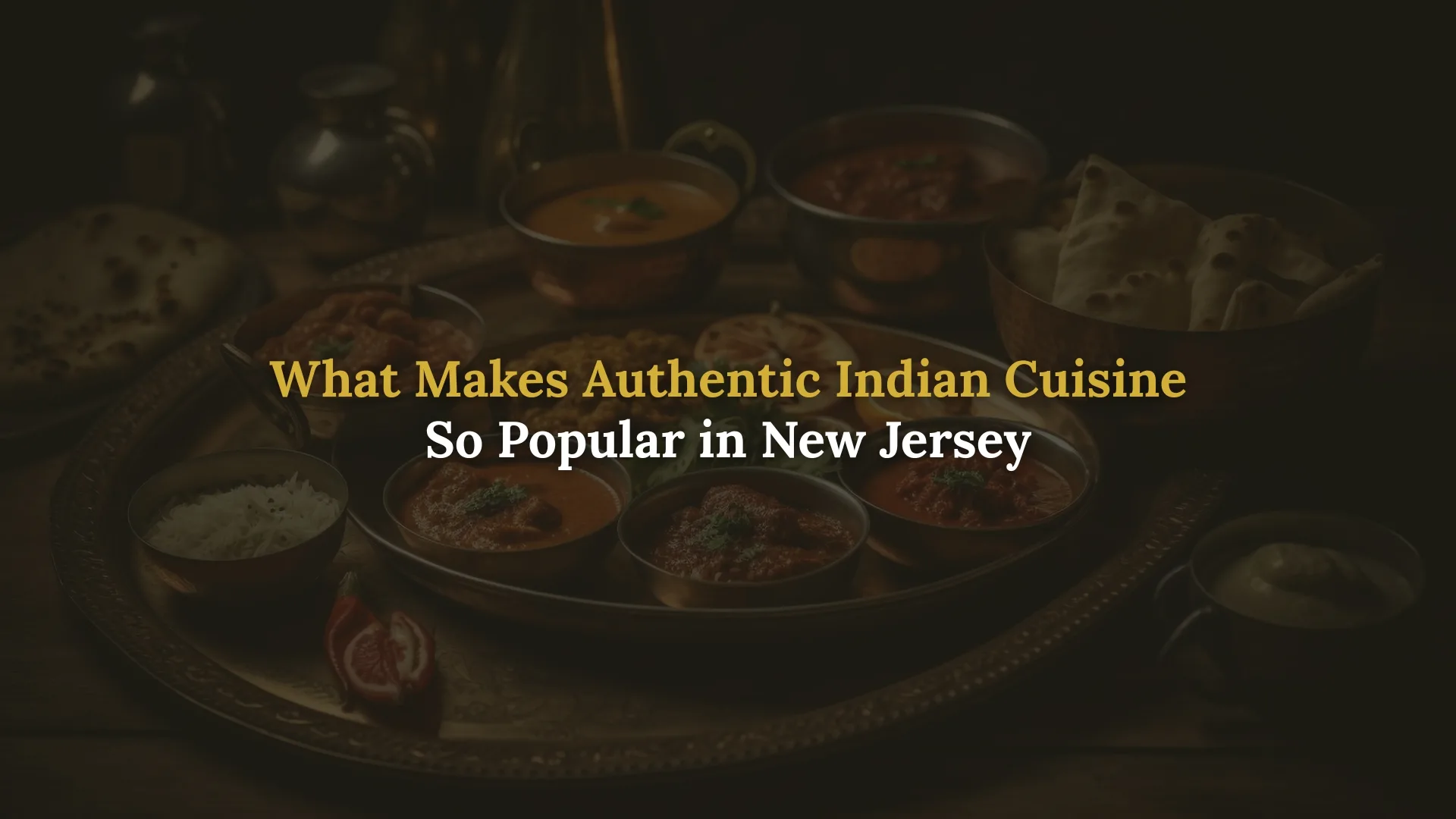 What Makes Authentic Indian Cuisine So Popular in New Jersey