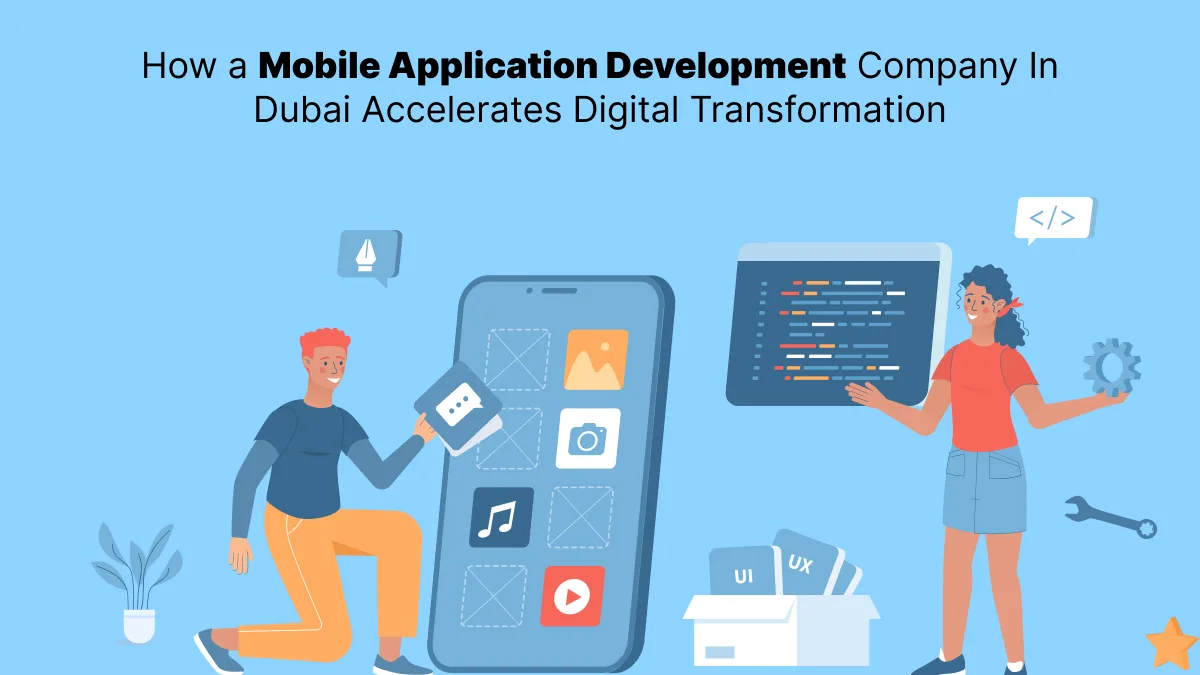 How a Mobile Application Development Company In Dubai Accelerates Digital Transformation?
