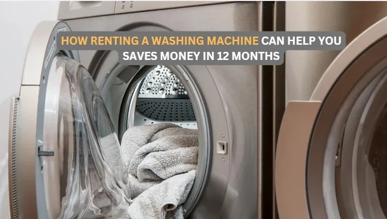 How Renting a Washing Machine for Rent Saves Money in 12 Month
