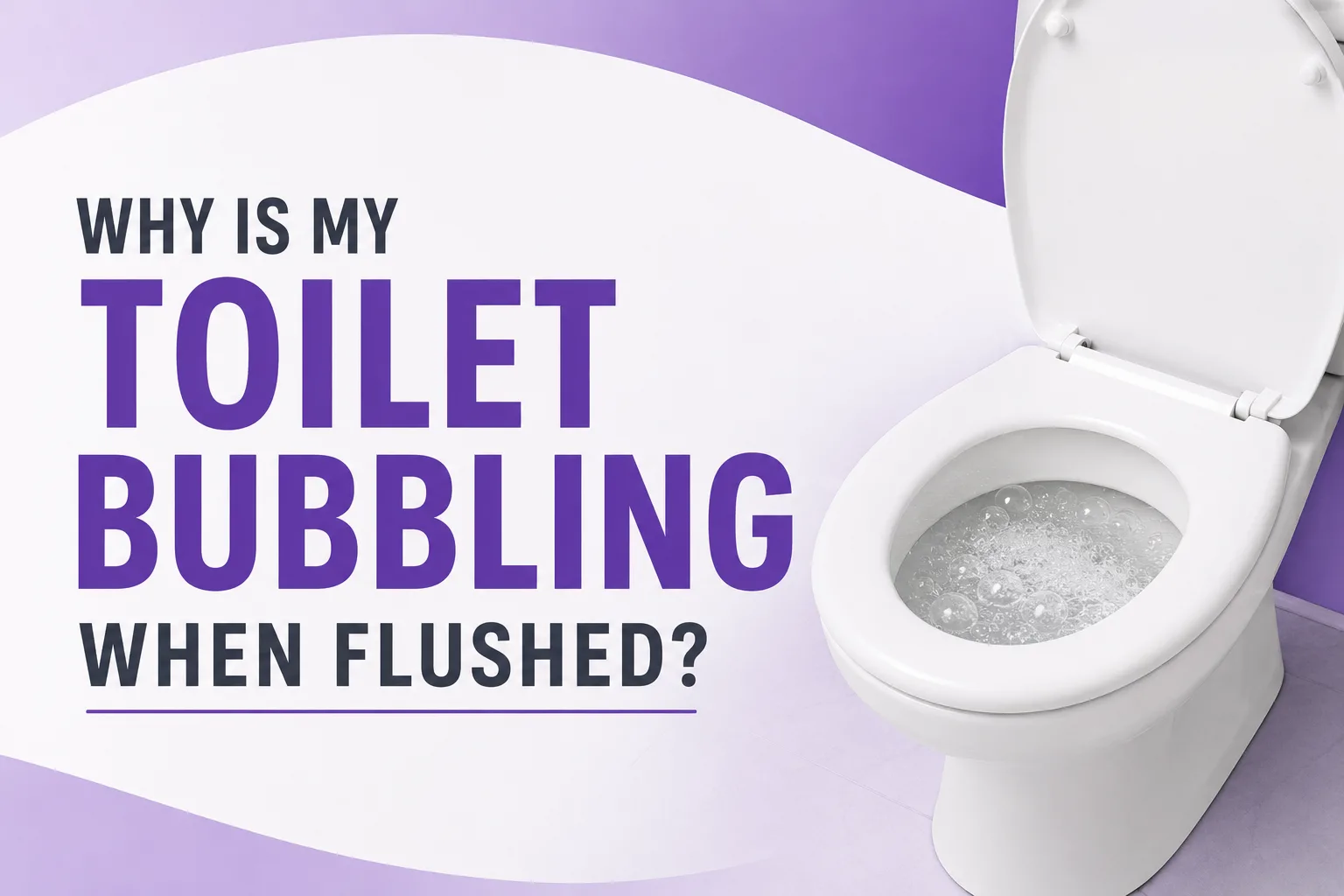 Why Is My Toilet Bubbling When Flushed?
