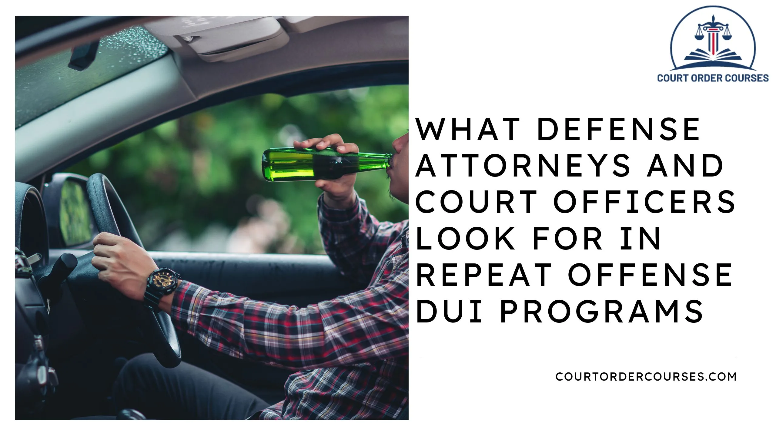 What Defense Attorneys and Court Officers Look for in Repeat Offense DUI Programs