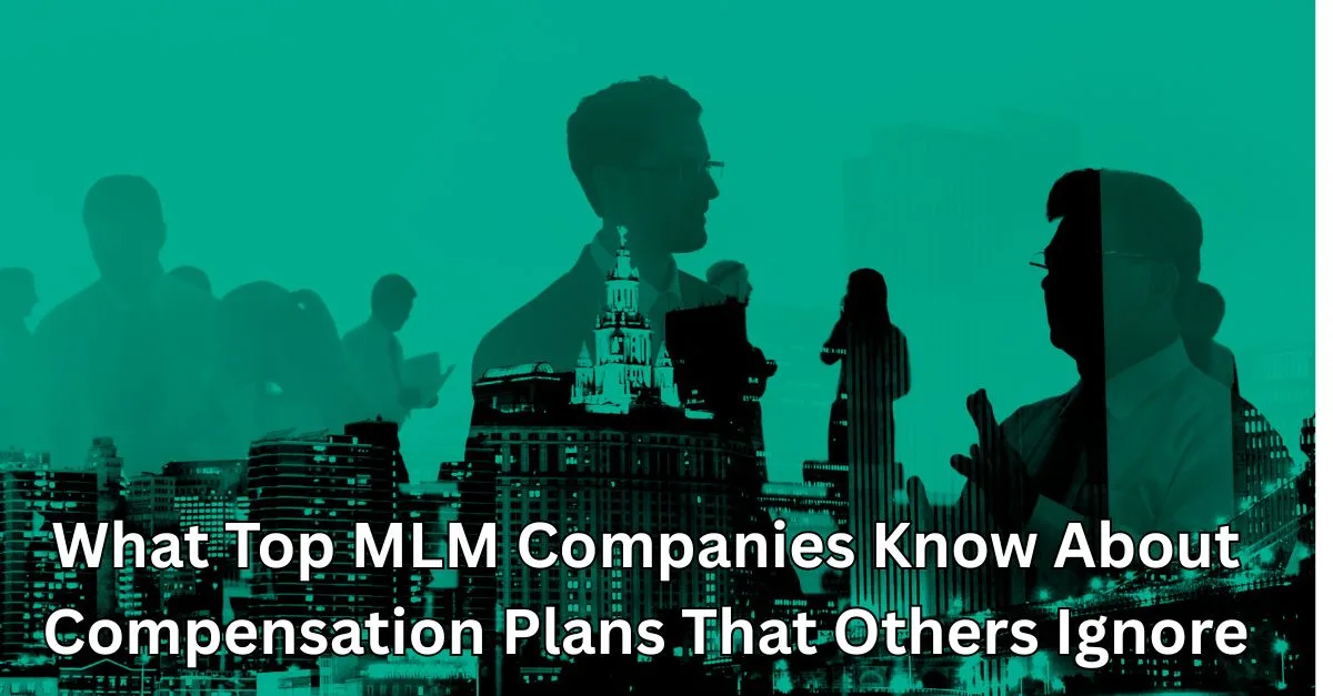 What Top MLM Companies Know About Compensation Plans That Others Ignore