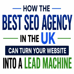 How the Best SEO Agency in the UK Can Turn Your Website into a Lead Machine?