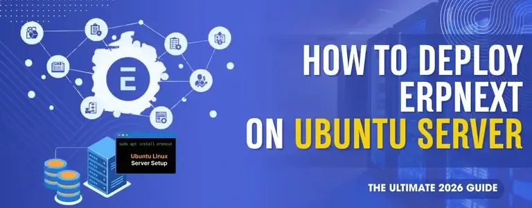 How to Deploy ERPNext on Ubuntu Server: The Ultimate 2026 Guide