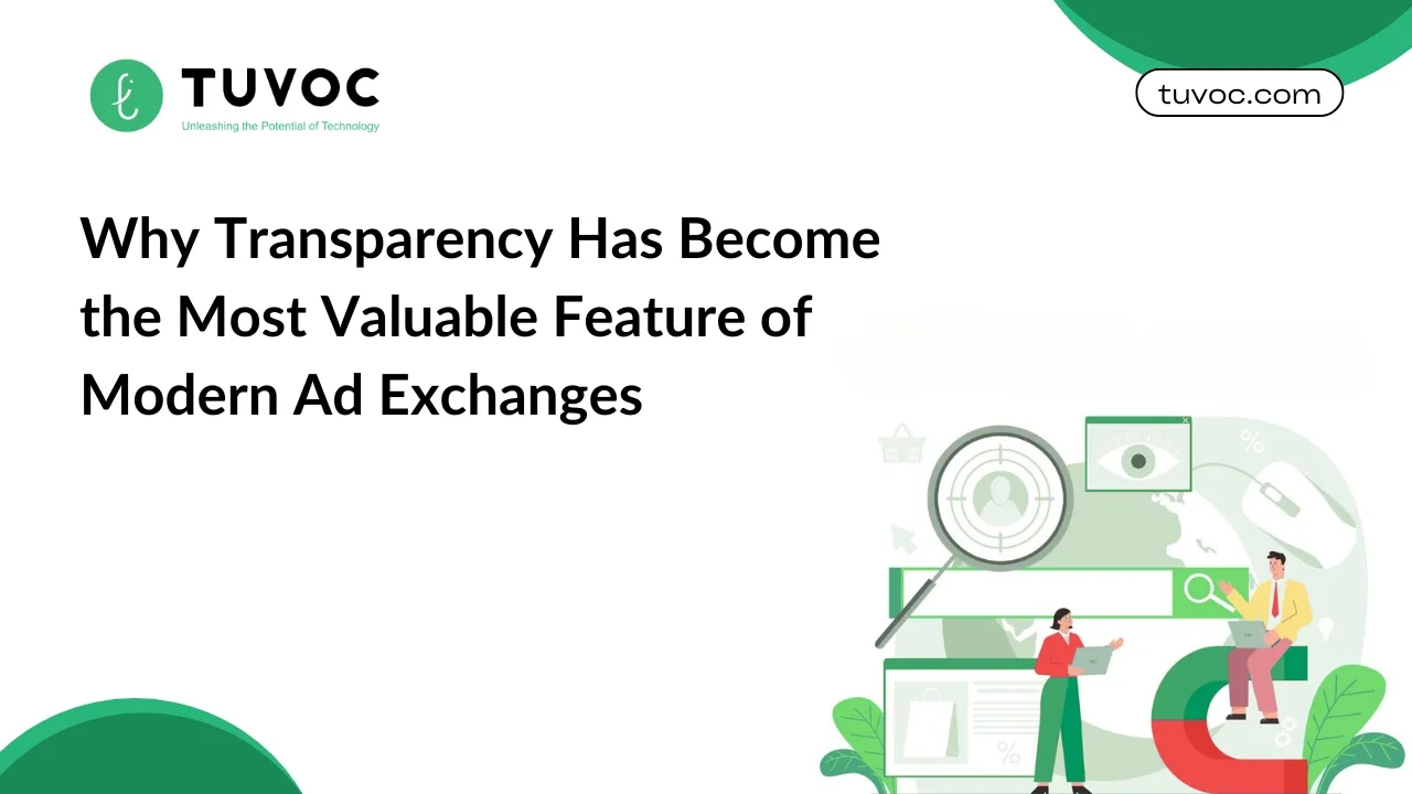 Why Transparency Has Become the Most Valuable Feature of Modern Ad Exchanges