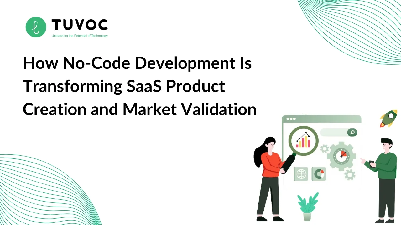How No-Code Development Is Transforming SaaS Product Creation and Market Validation