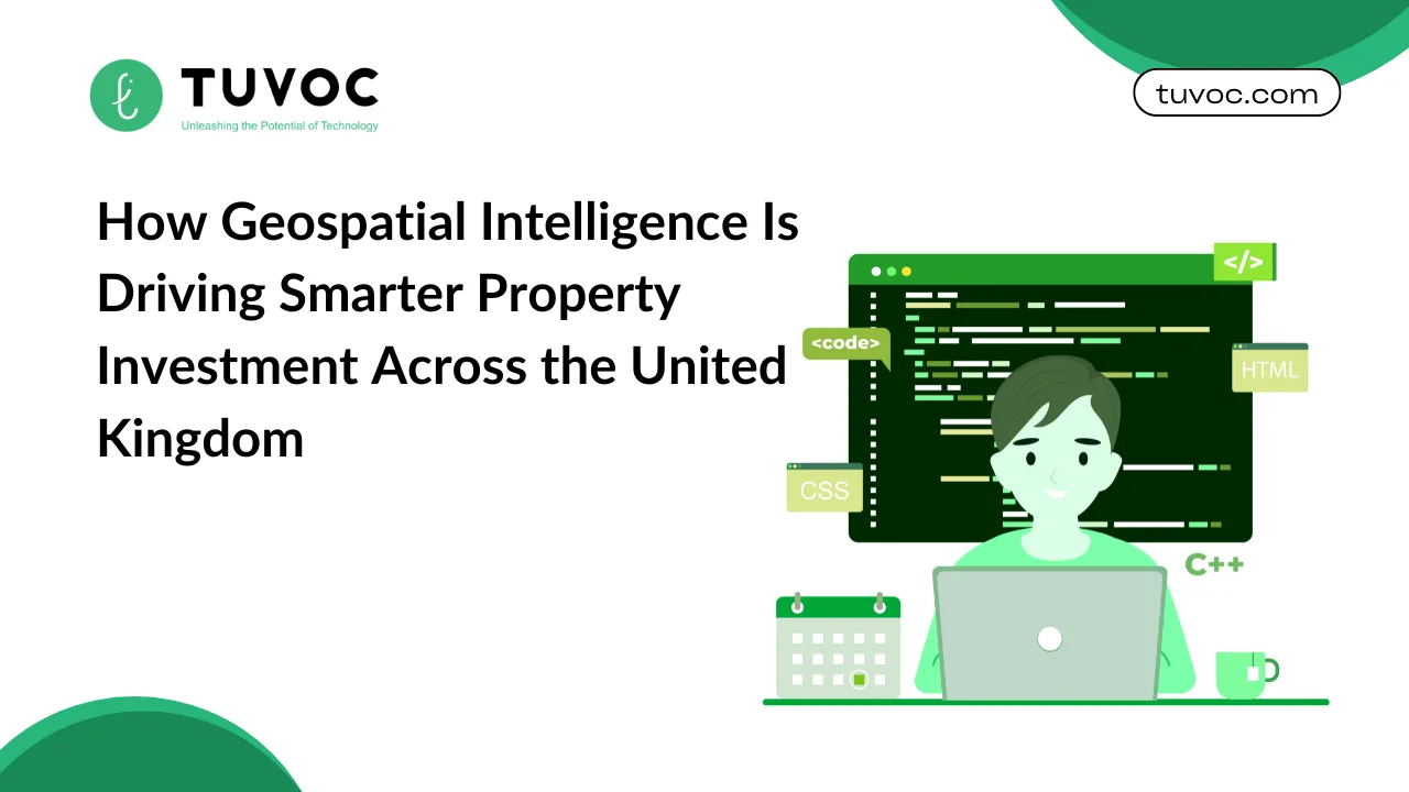 How Geospatial Intelligence Is Driving Smarter Property Investment Across the United Kingdom