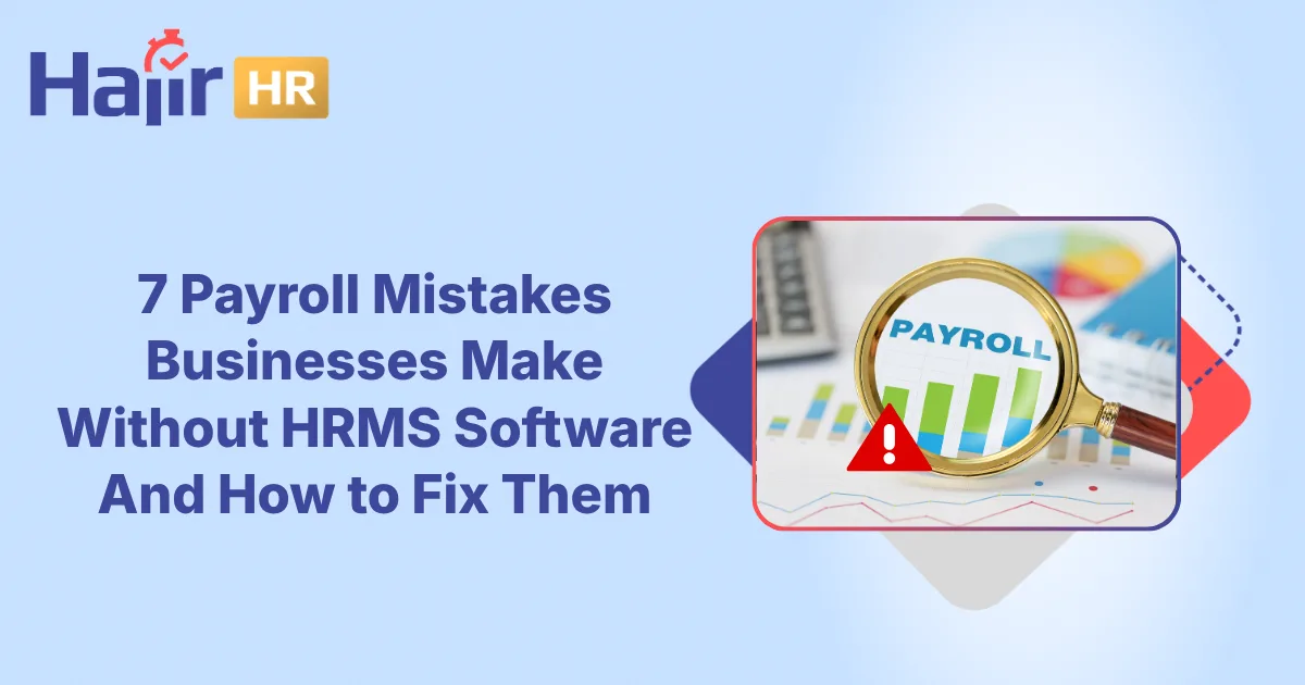 7 Payroll Mistakes Businesses Make Without HRMS Software