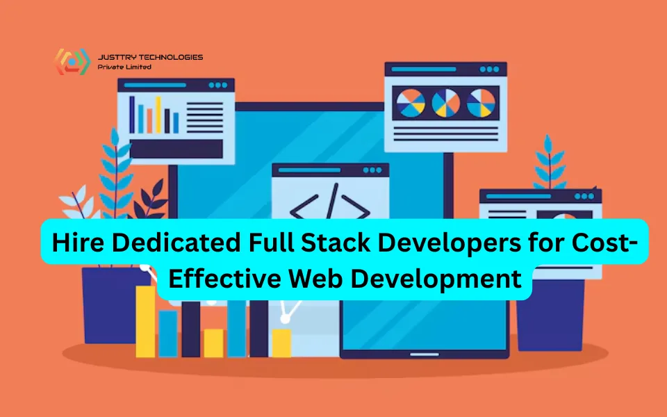 Hire Dedicated Full Stack Developers for Cost-Effective Web Development