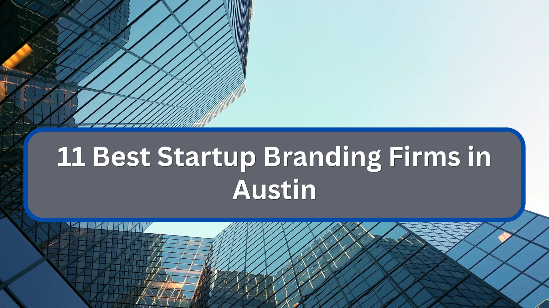 11 Best Startup Branding Firms in Austin for Emerging Brands