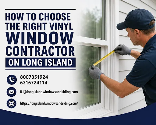 How to Choose the Right Vinyl Window Contractor on Long Island
