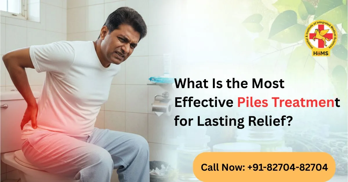 What Is the Most Effective Piles Treatment for Lasting Relief?