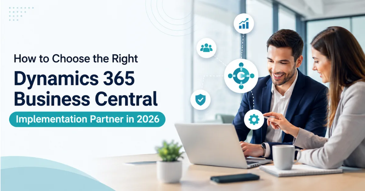 How to Choose the Right Dynamics 365 Business Central Implementation Partner in 2026