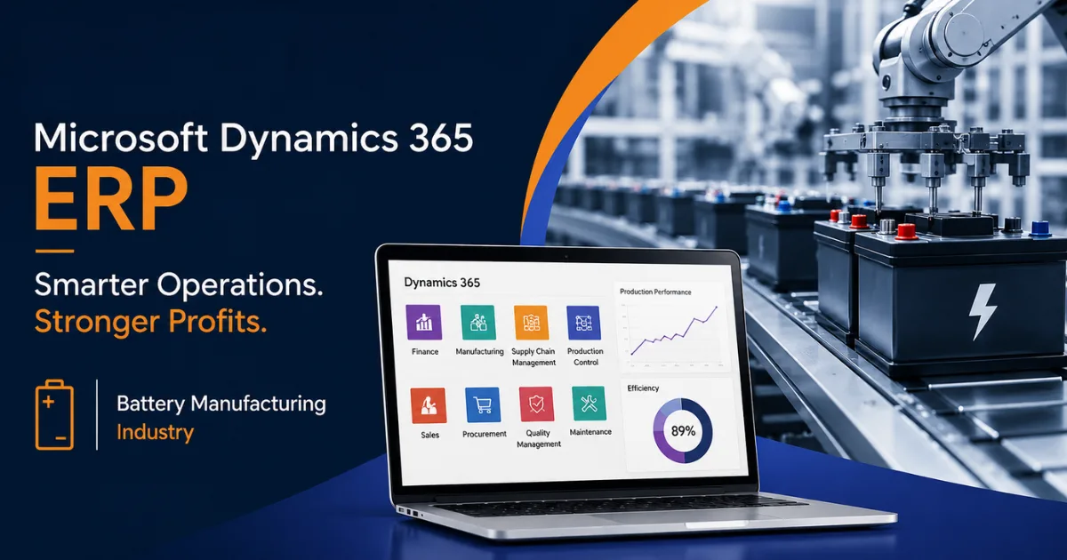 How Microsoft Dynamics 365 ERP Improves Productivity and Profitability in the Battery Manufacturing Industry