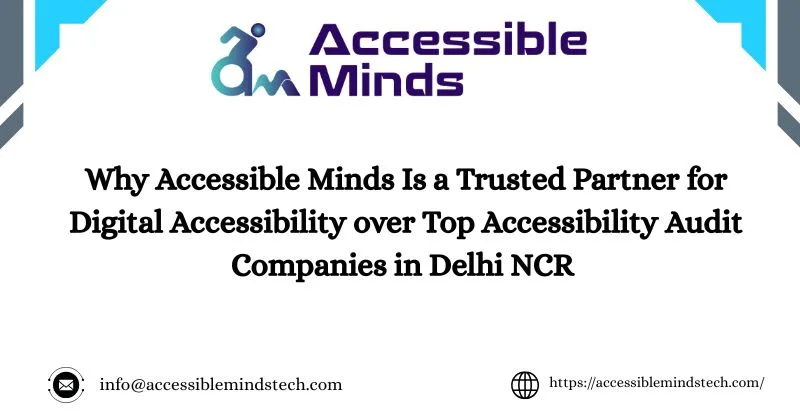 Why Accessible Minds Is a Trusted Partner for Digital Accessibility over Top Accessibility Audit Companies in Delhi NCR
