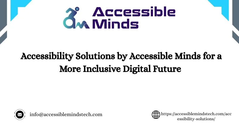 Accessibility Solutions by Accessible Minds for a More Inclusive Digital Future