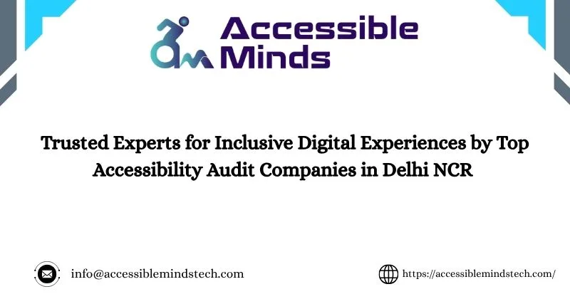 Trusted Experts for Inclusive Digital Experiences by Top Accessibility Audit Companies in Delhi NCR