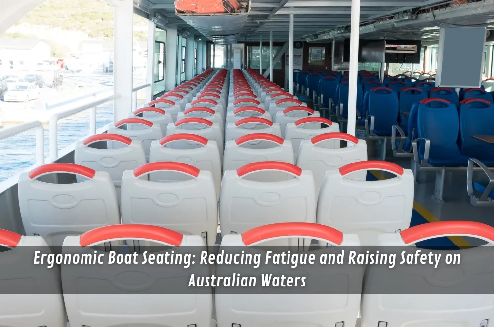 Ergonomic Boat Seating: Reducing Fatigue and Raising Safety on Australian Waters