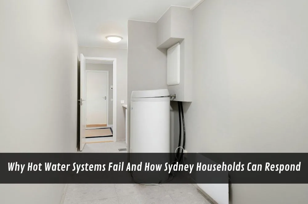 Why Hot Water Systems Fail And How Sydney Households Can Respond