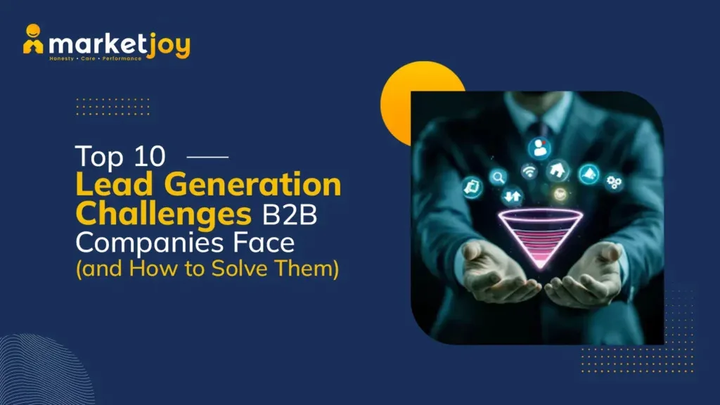 Top 10 Lead Generation Challenges B2B Companies Face (and How to Solve Them)