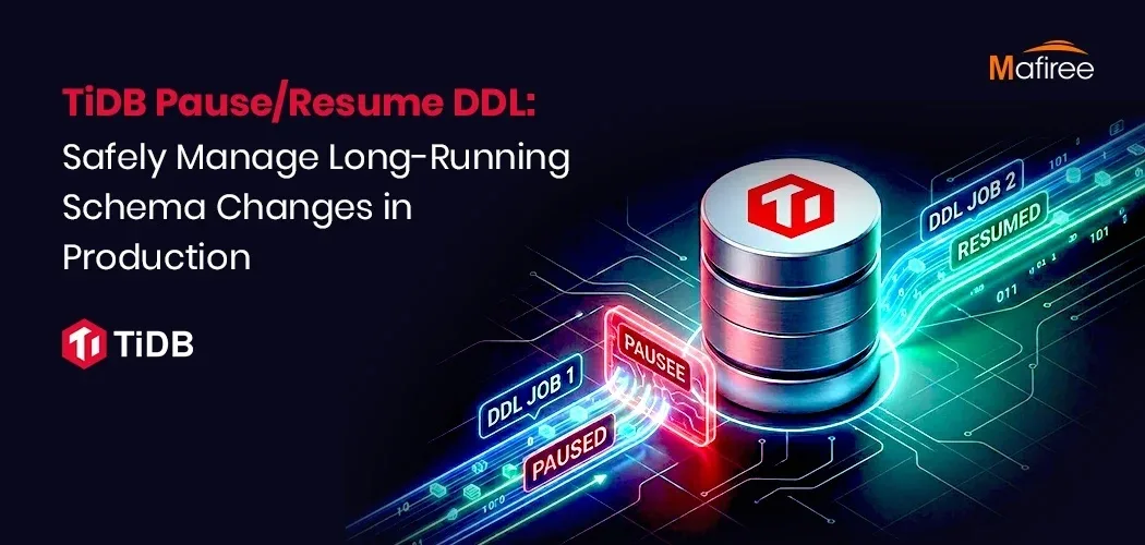 TiDB Pause Resume DDL: Safely Manage Long-Running Schema Changes in Production