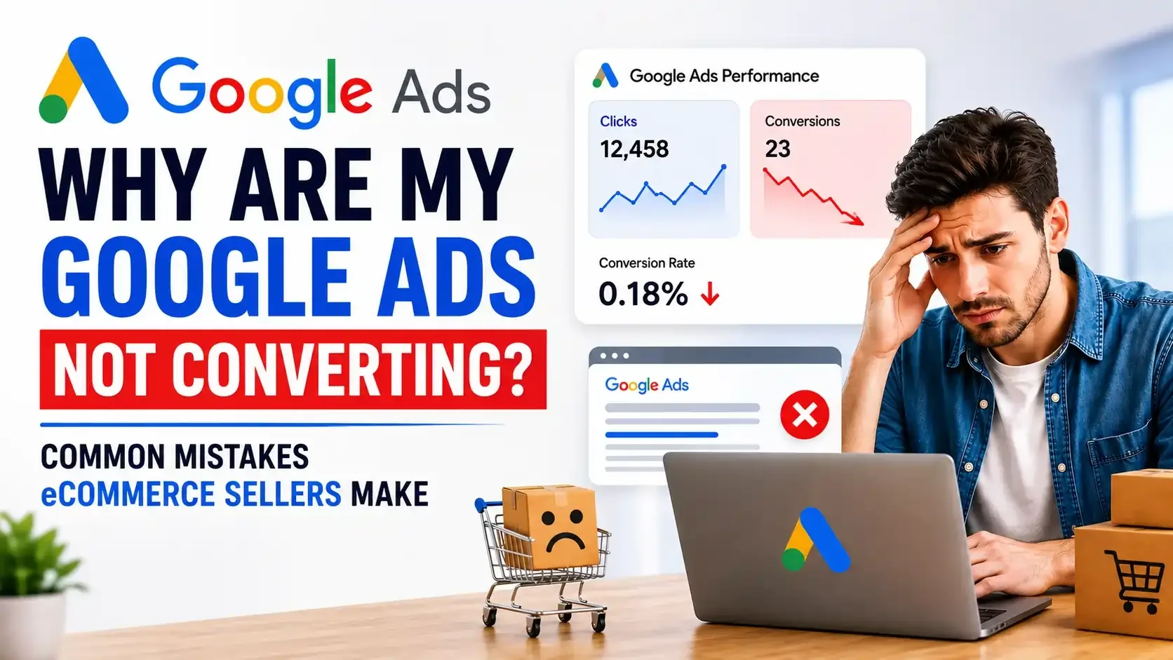 Why Are My Google Ads Not Converting? Common Mistakes eCommerce Sellers Make