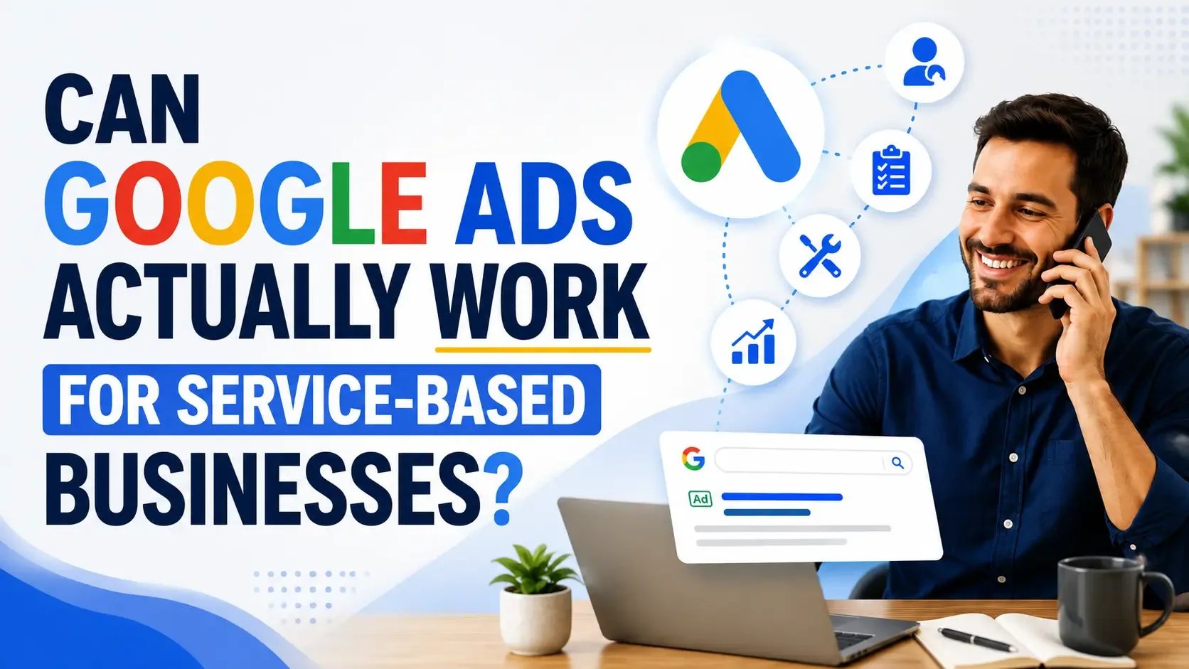 Can Google Ads Actually Work for Service-Based Businesses?