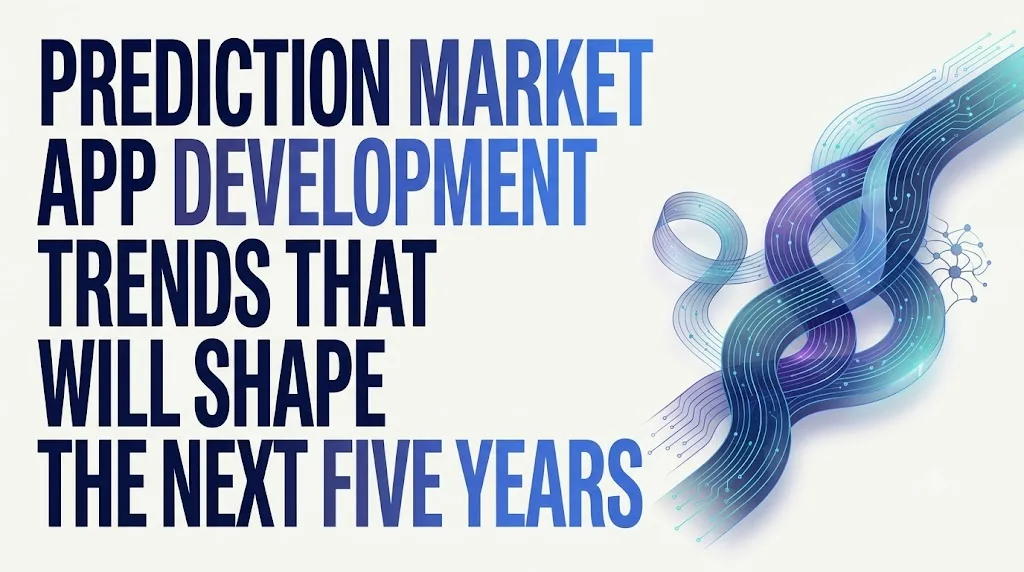 Prediction Market App Development Trends That Will Shape the Next Five Years