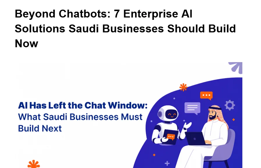 Beyond Chatbots: 7 Enterprise AI Solutions Saudi Businesses Should Build Now