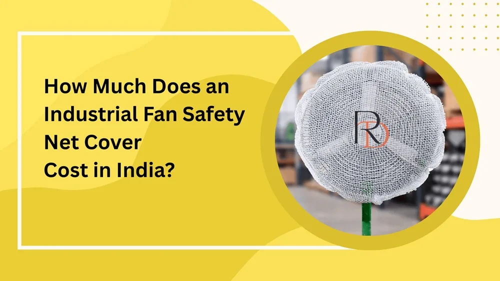 How Much Does an Industrial Fan Safety Net Cover Cost in India?