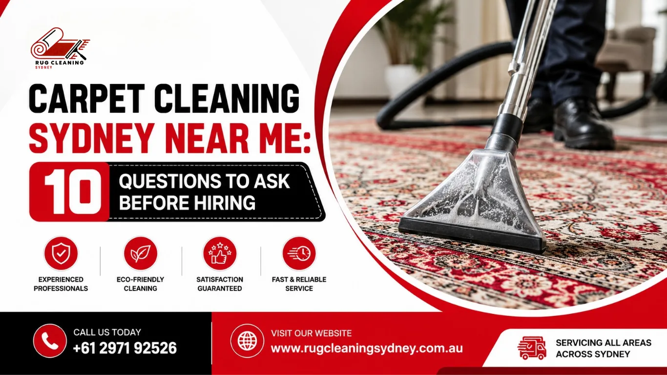Carpet Cleaning Sydney Near Me: 10 Questions to Ask Before Hiring