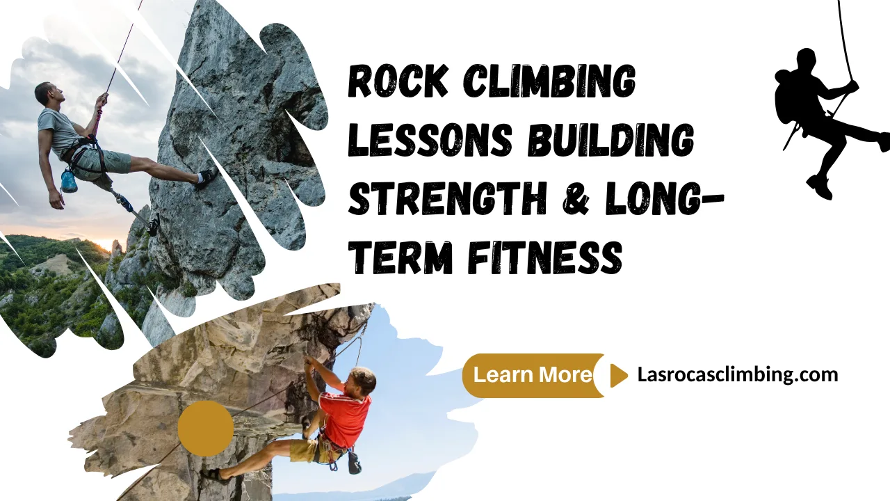 Rock Climbing Lessons Building Strength & Long-Term Fitness