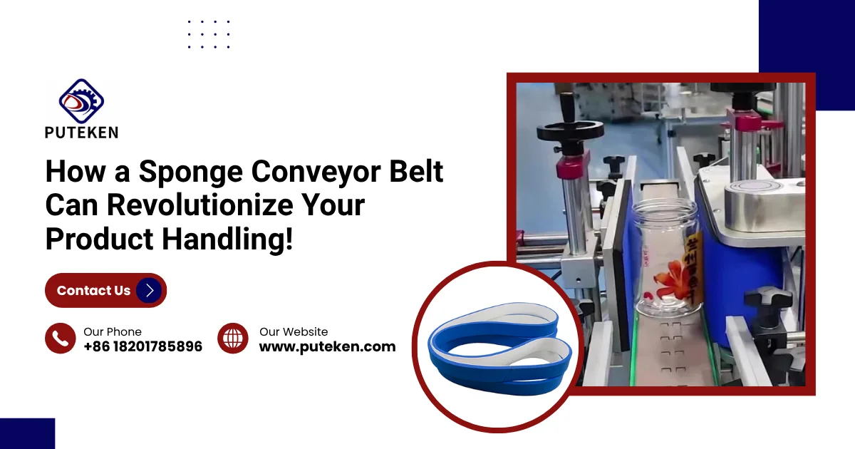 How a Sponge Conveyor Belt Can Revolutionize Your Product Handling!