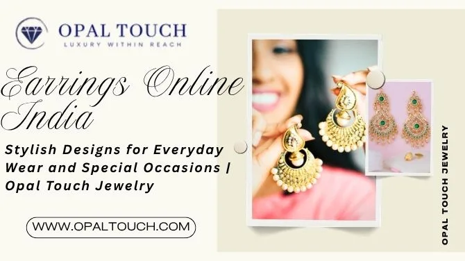 Earrings Online India: Stylish Designs for Everyday Wear and Special Occasions