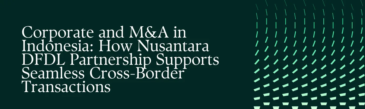 Cross-Border M&A in Indonesia: A Foreign Investor Guide