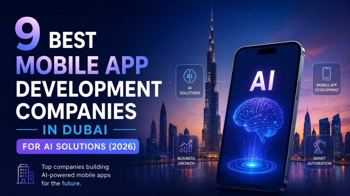 9 Best Mobile App Development Companies in Dubai for AI Solutions (2026)